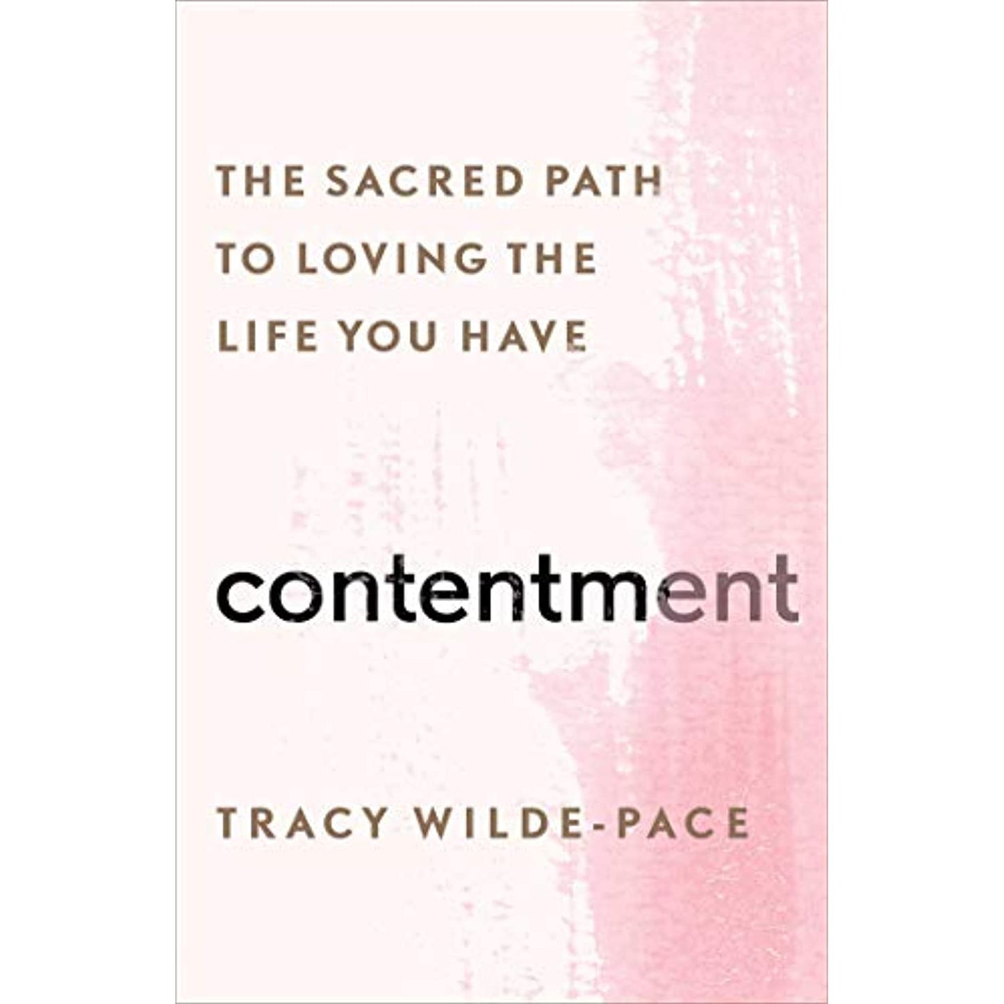 Contentment: The Sacred Path to Loving the Life You Have [Hardcover] Wilde-Pace, Tracy